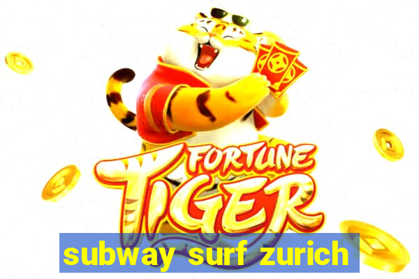 subway surf zurich